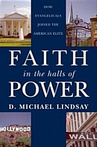 Faith in the Halls of Power: How Evangelicals Joined the American Elite (Hardcover)