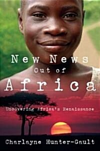 New News Out of Africa: Uncovering Africas Renaissance (Paperback)