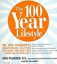 The 100 Year Lifestyle: Dr. Eric Plaskers Breakthrough Solution for Living Your Best Life--Every Day of Your Life!                                    (Audio CD)