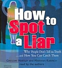 How to Spot a Liar: Why People Dont Tell the Truth...and How You Can Catch Them (Audio CD)