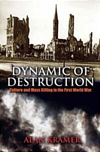 Dynamic of Destruction: Culture and Mass Killing in the First World War (Hardcover)
