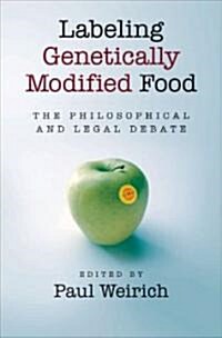 Labeling Genetically Modified Food: The Philosophical and Legal Debate (Hardcover)