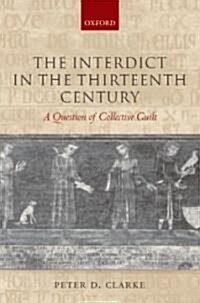 The Interdict in the Thirteenth Century : A Question of Collective Guilt (Hardcover)