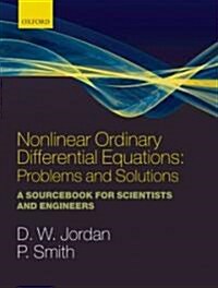 Nonlinear Ordinary Differential Equations: Problems and Solutions : A Sourcebook for Scientists and Engineers (Paperback)