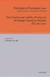 Principles of European Law : Non-Contractual Liability Arising Out of Damage Caused to Another (Hardcover)