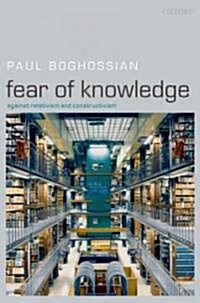 Fear of Knowledge : Against Relativism and Constructivism (Paperback)
