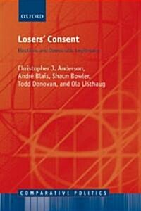 Losers Consent : Elections and Democratic Legitimacy (Paperback)