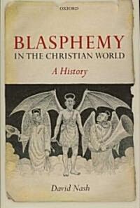 Blasphemy in the Christian World : A History (Hardcover)