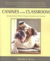 Canines in the Classroom: Raising Humane Children Through Interactions with Animals (Paperback)