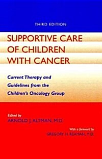 Supportive Care of Children with Cancer: Current Therapy and Guidelines from the Childrens Oncology Group (Paperback, 3)
