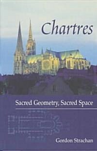 Chartres : Sacred Geometry, Sacred Space (Paperback)
