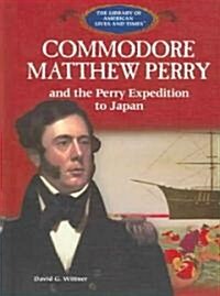 Commodore Matthew Perry and the Perry Expedition to Japan (Library Binding)