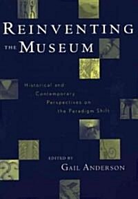 Reinventing the Museum: Historical and Contemporary Perspectives on the Paradigm Shift (Paperback)