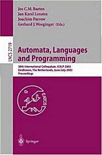 Automata, Languages and Programming: 30th International Colloquium, Icalp 2003, Eindhoven, the Netherlands, June 30 - July 4, 2003. Proceedings (Paperback, 2003)