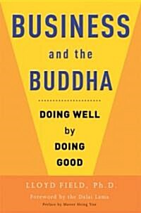 Business and the Buddha: Doing Well by Doing Good (Paperback)