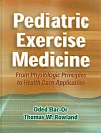 Pediatric Exercise Medicine: From Physiologic Principles to Health Care Application (Hardcover)