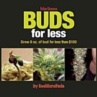 Marijuana Buds for Less: Grow 8 Oz. of Bud for Less Than $100 (Paperback)