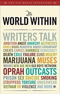The World Within: Writers Talk Ambition, Angst, Aesthetics, Bones, Books, Beautiful Bodies, Censorship, Cheats, Comics, Darkness, Democr (Paperback)