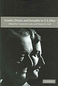 Gender, Desire, and Sexuality in T. S. Eliot (Hardcover)