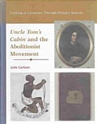 Uncle Toms Cabin and the Abolitionist Movement (Library Binding)