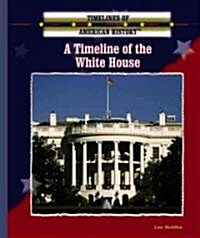 A Timeline of the White House (Library Binding)