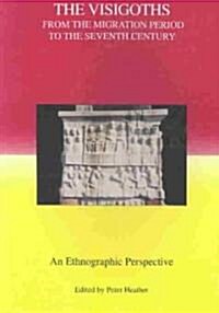 The Visigoths from the Migration Period to the Seventh Century : An Ethnographic Perspective (Paperback)