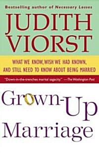Grown-Up Marriage: What We Know, Wish We Had Known, and Still Need to Know about Being Married (Paperback)