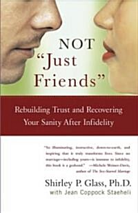 Not Just Friends: Rebuilding Trust and Recovering Your Sanity After Infidelity (Paperback)