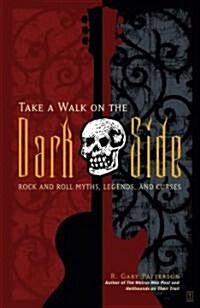 Take a Walk on the Dark Side: Rock and Roll Myths, Legends, and Curses (Paperback)