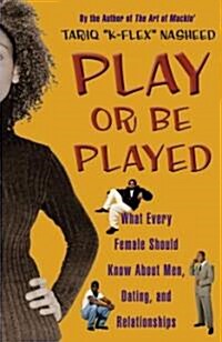 Play or Be Played: What Every Female Should Know about Men, Dating, and Relationships (Paperback, Original)