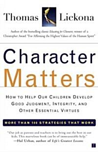Character Matters: How to Help Our Children Develop Good Judgment, Integrity, and Other Essential Virtues (Paperback, Original)