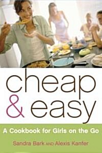 Cheap & Easy: A Cookbook for Girls on the Go (Paperback, Original)