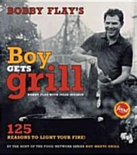 Bobby Flays Boy Gets Grill: 125 Reasons to Light Your Fire! (Hardcover)