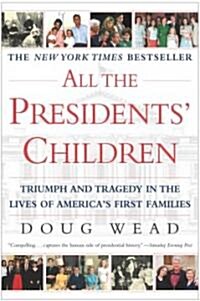 All the Presidents Children: Triumph and Tragedy in the Lives of Americas First Families (Paperback)