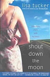 Shout Down the Moon (Paperback, Original)