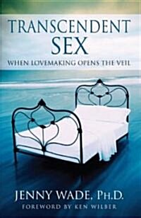 Transcendent Sex: When Lovemaking Opens the Veil (Paperback, Original)
