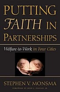 Putting Faith in Partnerships: Welfare-To-Work in Four Cities (Hardcover)
