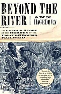 Beyond the River : The Untold Story of the Heroes of the Underground Railroad (Paperback)