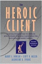 The Heroic Client: A Revolutionary Way to Improve Effectiveness Through Client-Directed, Outcome-Informed Therapy (Paperback, Revised)