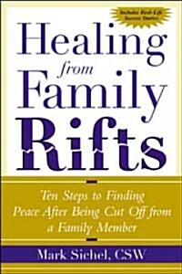 [중고] Healing from Family Rifts: Ten Steps to Finding Peace After Being Cut Off from a Familyten Steps to Finding Peace After Being Cut Off from a Fami (Paperback)