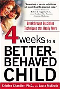 Four Weeks to a Better-Behaved Child: Breakthrough Discipline Techniques That Really Work (Paperback)