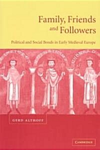 Family, Friends and Followers : Political and Social Bonds in Early Medieval Europe (Paperback)