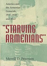 Starving Armenians: America and the Armenian Genocide, 1915-1930 and After (Hardcover)