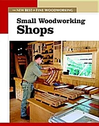 Small Woodworking Shops: The New Best of Fine Woodworking (Paperback)