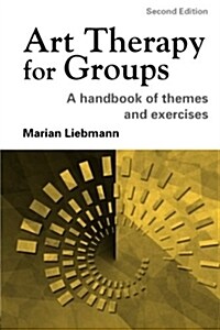 Art Therapy for Groups : A Handbook of Themes and Exercises (Paperback, 2 ed)