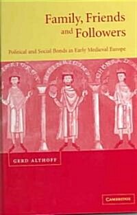 Family, Friends and Followers : Political and Social Bonds in Early Medieval Europe (Hardcover)
