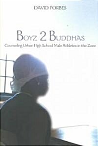 Boyz 2 Buddhas: Counseling Urban High School Male Athletes in the Zone (Paperback)