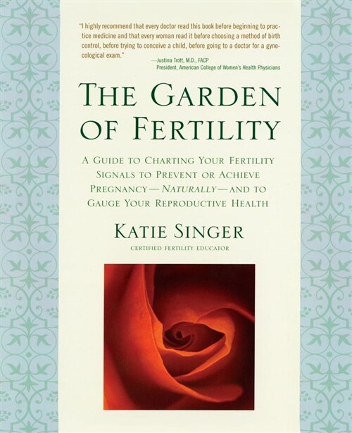 The Garden of Fertility: A Guide to Charting Your Fertility Signals to Prevent or Achieve Pregnancy-Naturally-And to Gauge Your Reproductive He (Paperback)