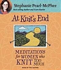 At Knits End: Meditations for Women Who Knit Too Much (Audio CD)