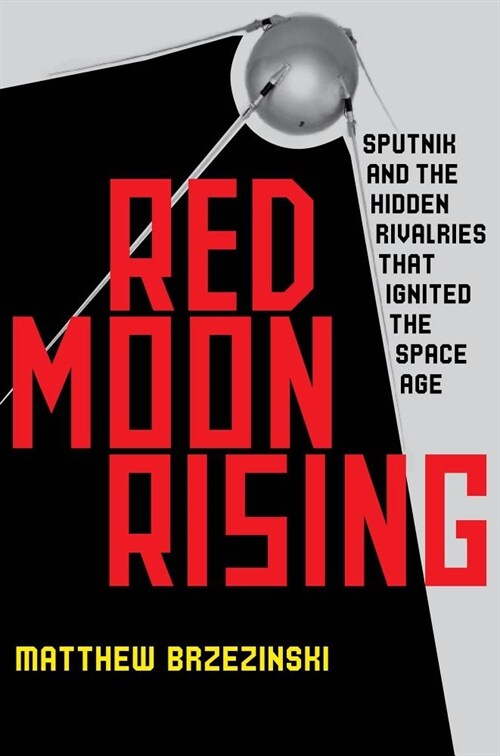 Red Moon Rising: Sputnik and the Hidden Rivals That Ignited the Space Age (Audio CD)